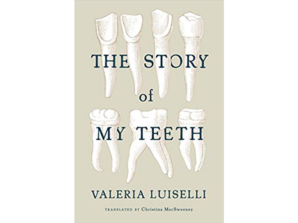 La historia de mis dientes Valeria Luiselli