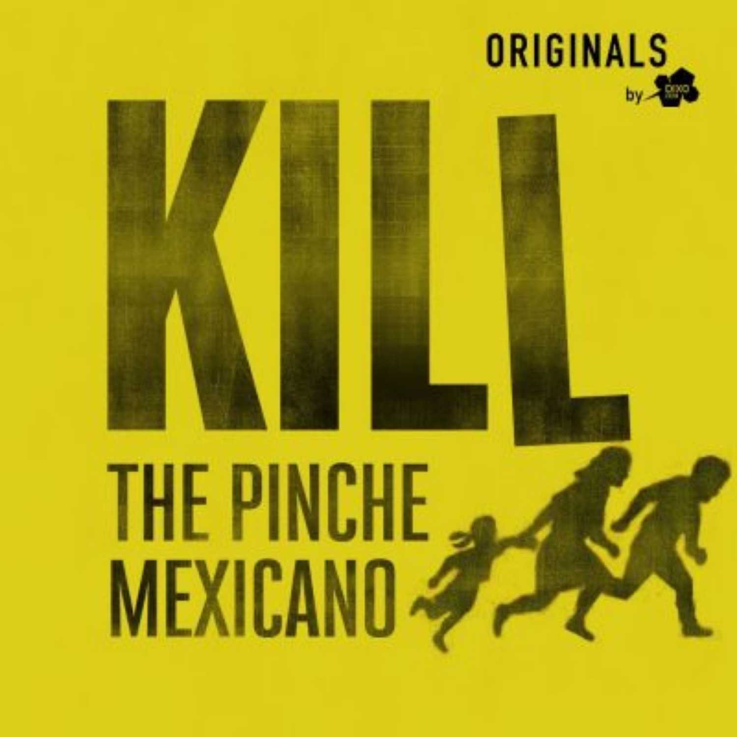 Podcast de DixoOriginals Kill the pinche mexicano