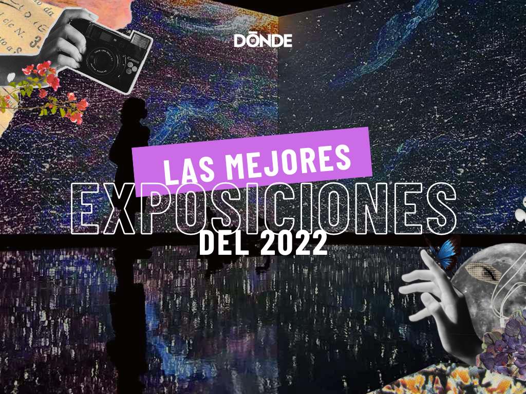 Las mejores exposiciones en CDMX del 2022 ¡Aún puedes visitar varias!