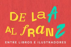 De la A al Franz: festival de libros, arte y diseño en el Museo Franz Mayer