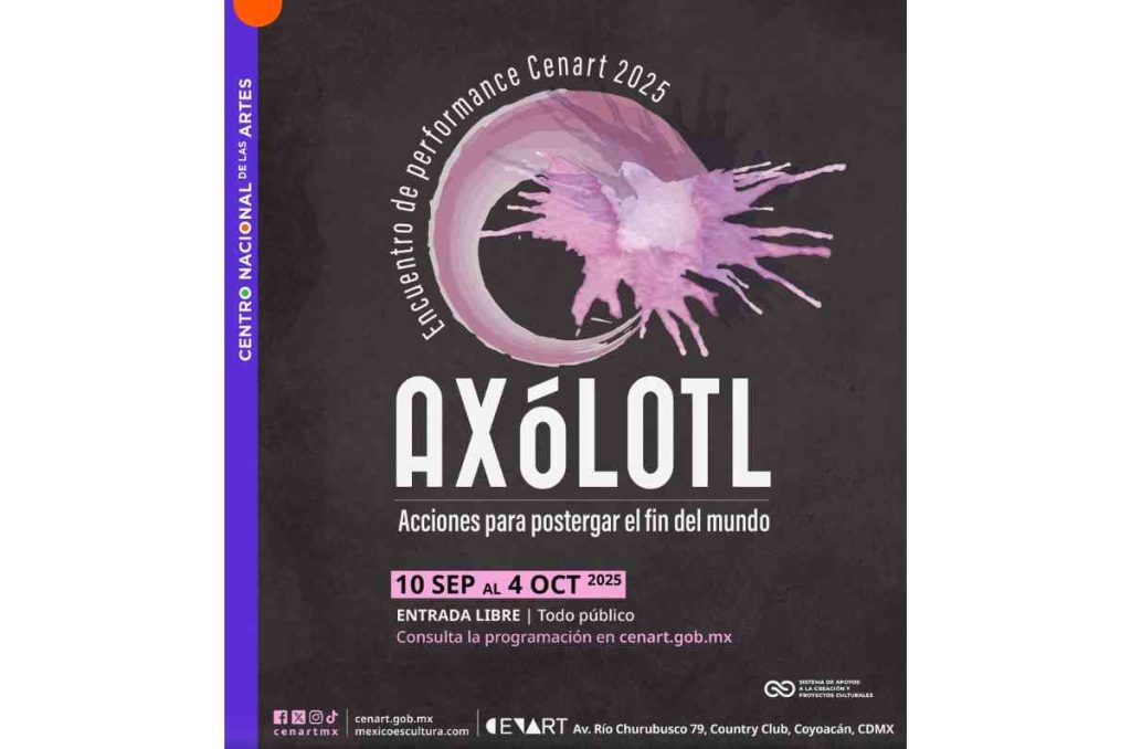 Encuentro de Performance Cenart 2025: AXÓLOTL y la entrada libre que no te puedes perder