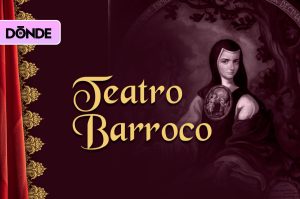 Viaja al Siglo de Oro con el Festival Internacional de Teatro Barroco y Sor Juana Inés de la Cruz