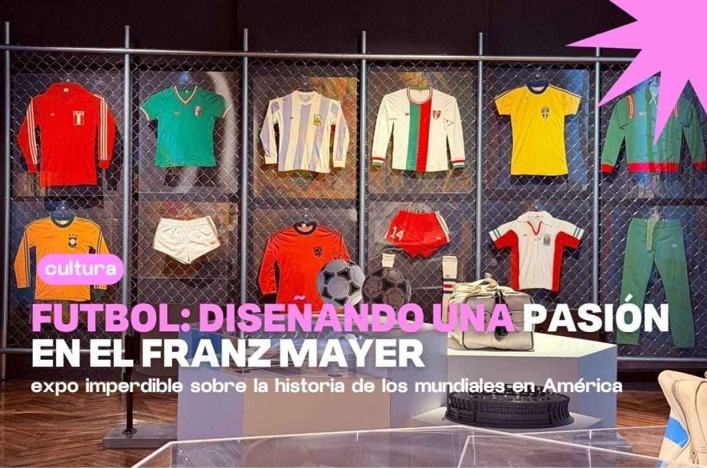 Futbol: diseñando una pasión en el Museo Franz Mayer