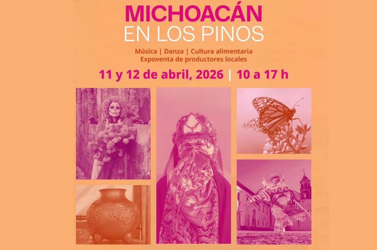 Michoacán en Los Pinos: cultura, música y gastronomía este abril