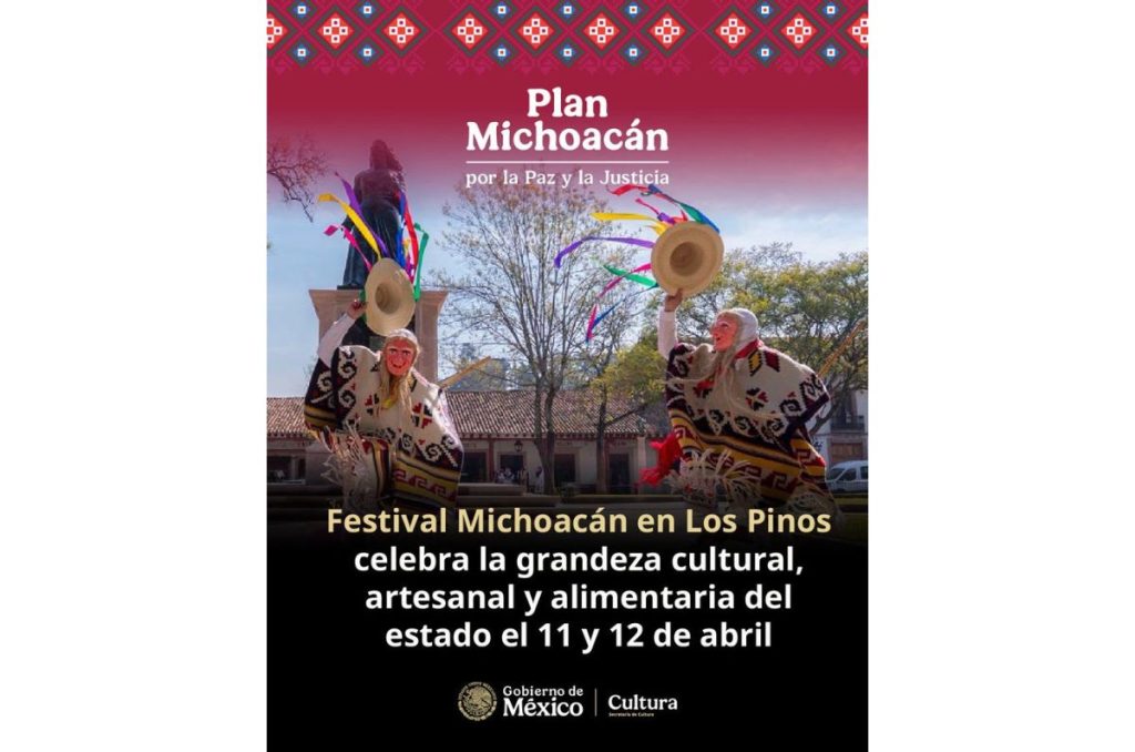 Michoacán en Los Pinos: cultura, música y gastronomía este 11 y 12 de abril