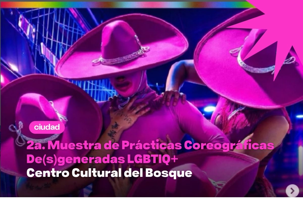 LGBT en CDMX: cartelera completa de la 2ª Muestra de Prácticas Coreográficas De(s)generadas