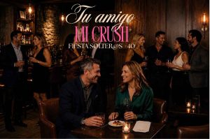 ¡Tu Amigo, Mi Crush II! La fiesta de solteros +40 en CDMX
